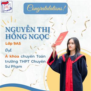 EM NGUYỄN THỊ HỒNG NGỌC - LỚP 9A5 ĐẠT Á KHOA CHUYÊN TOÁN TRƯỜNG THPT CHUYÊN SƯ PHẠM HÀ NỘI.