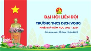 ĐẠI  HỘI LIÊN ĐỘI CỦA TRƯỜNG NHIỆM KÌ NĂM HỌC 2023 - 2024